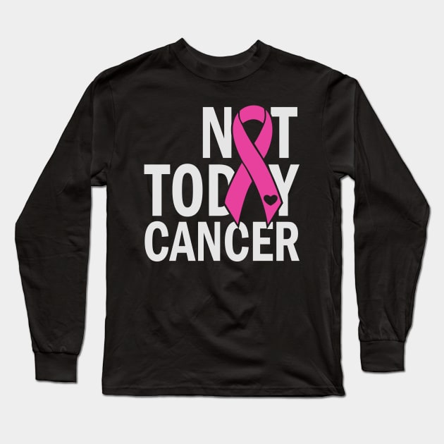 not today cancer Long Sleeve T-Shirt by busines_night